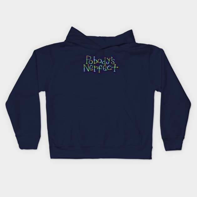 Nobody's Perfect Kids Hoodie by SnarkCentral